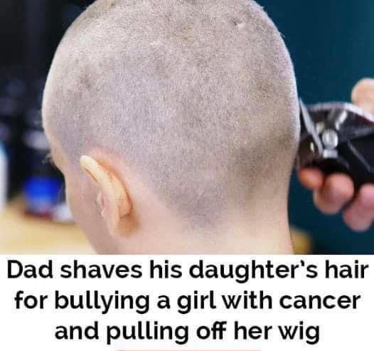 Dad shaves daughter’s head after she’s caught bullying cancer-stricken classmate