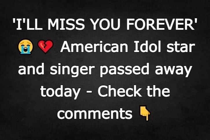American Idol star and singer passed away