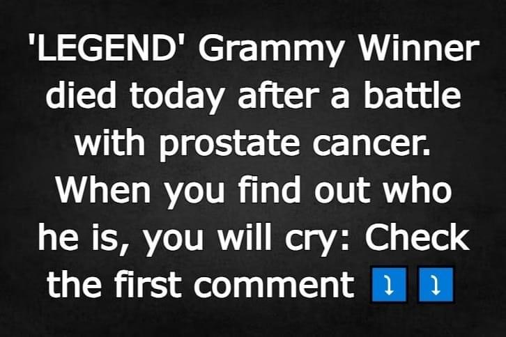 Grammy Winner died today after a battle with prostate cancer